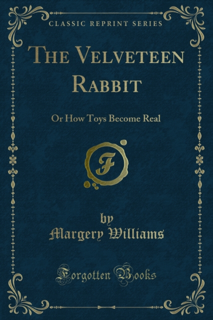 The Velveteen Rabbit : Or How Toys Become Real, PDF eBook