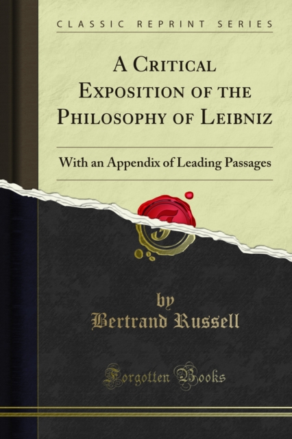 A Critical Exposition of the Philosophy of Leibniz : With an Appendix of Leading Passages, PDF eBook
