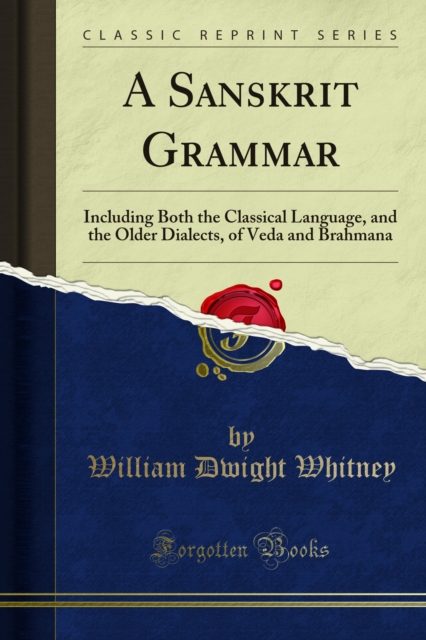 A Sanskrit Grammar : Including Both the Classical Language, and the Older Dialects, of Veda and Brahmana, PDF eBook
