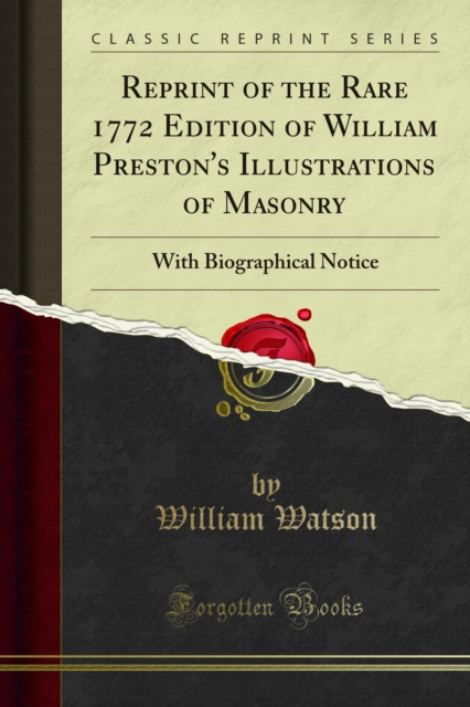 Reprint of the Rare 1772 Edition of William Preston's Illustrations of Masonry : With Biographical Notice, PDF eBook