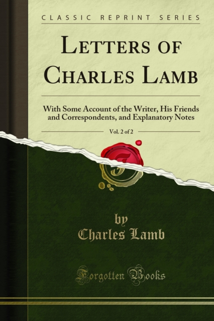 Letters of Charles Lamb : With Some Account of the Writer, His Friends and Correspondents, and Explanatory Notes, PDF eBook