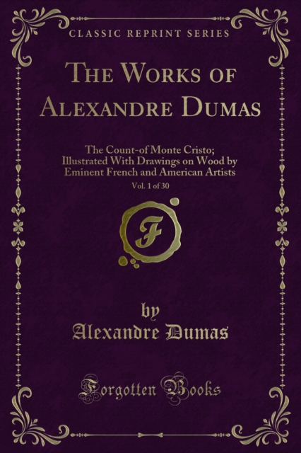 The Works of Alexandre Dumas : The Count-of Monte Cristo; Illustrated With Drawings on Wood by Eminent French and American Artists, PDF eBook