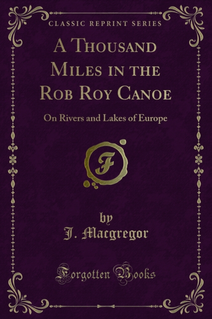 A Thousand Miles in the Rob Roy Canoe : On Rivers and Lakes of Europe, PDF eBook