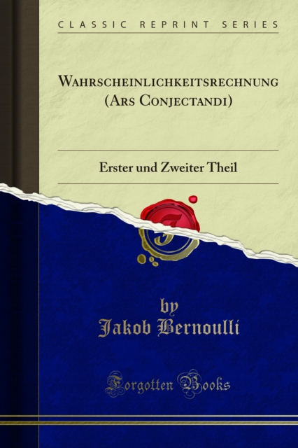 Wahrscheinlichkeitsrechnung (Ars Conjectandi) : Erster und Zweiter Theil, PDF eBook