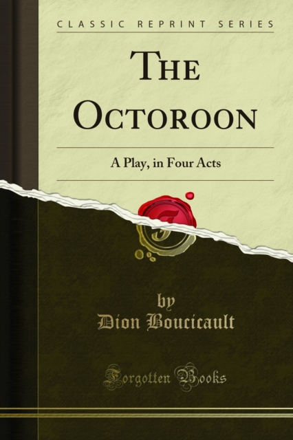 The Octoroon : A Play, in Four Acts, PDF eBook