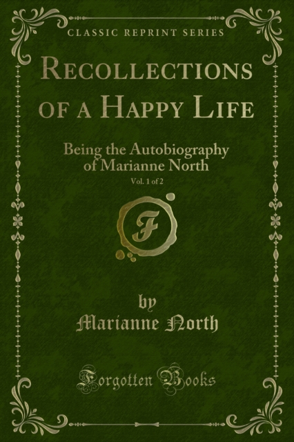 Recollections of a Happy Life : Being the Autobiography of Marianne North, PDF eBook