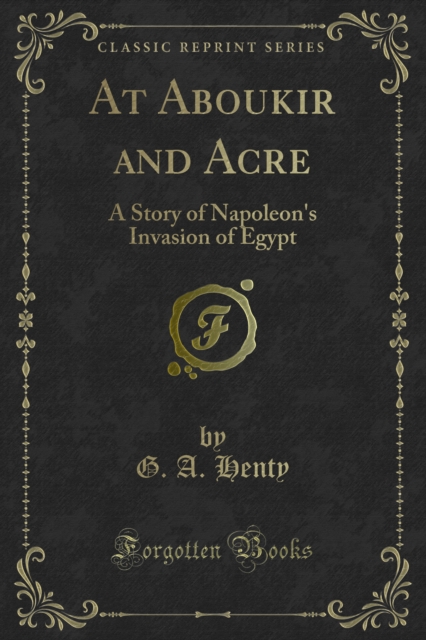 At Aboukir and Acre : A Story of Napoleon's Invasion of Egypt, PDF eBook