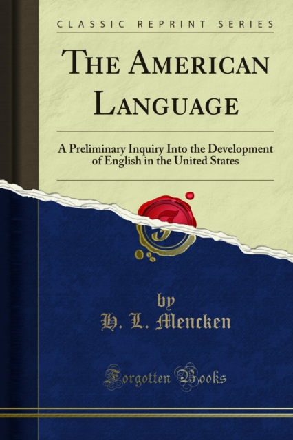 The American Language : A Preliminary Inquiry Into the Development of English in the United States, PDF eBook