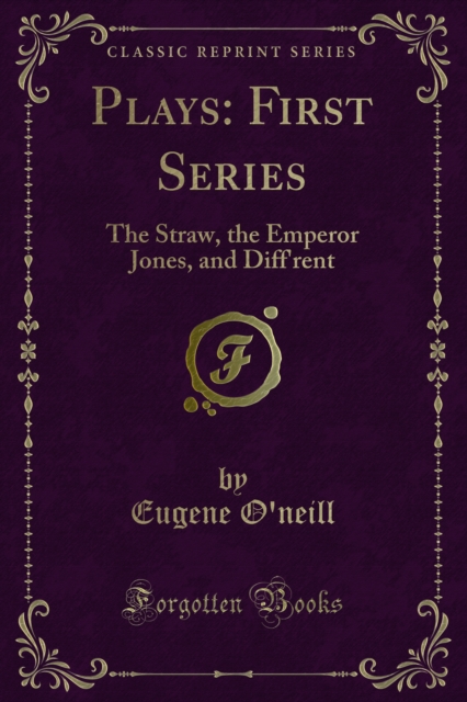 Plays: First Series : The Straw, the Emperor Jones, and Diff'rent, PDF eBook