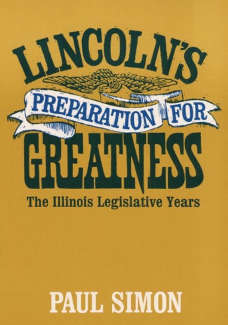 Lincoln's Preparation for Greatness : THE ILLINOIS LEGISLATIVE YEARS, Paperback / softback Book