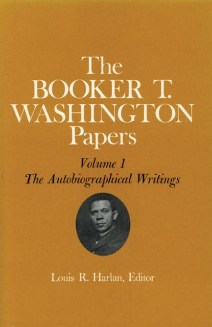 Booker T. Washington Papers Volume 1 : The Autobiographical Writings, Hardback Book