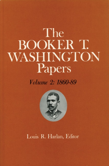 Booker T. Washington Papers Volume 2 : 1860-89. Assistant editors, Pete Daniel, Stuart B. Kaufman, Raymond W. Smock, and William M. Welty, Hardback Book