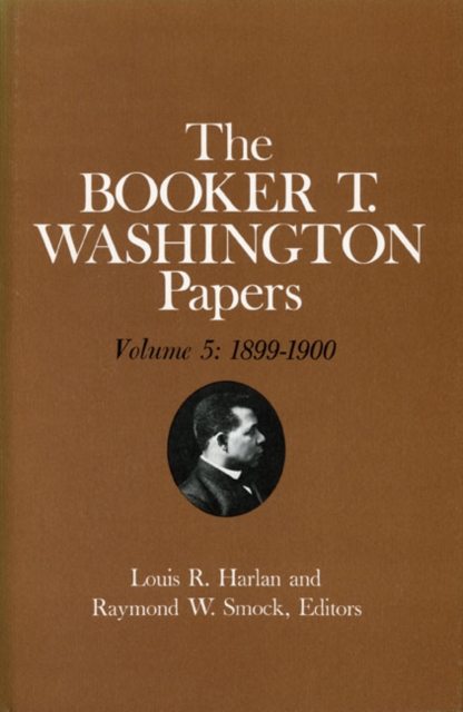 Booker T. Washington Papers Volume 5 : 1899-1900. Assistant editor, Barbara S. Kraft, Hardback Book
