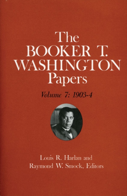 Booker T. Washington Papers Volume 7 : 1903-4. Assistant editor, Barbara S. Kraft, Hardback Book