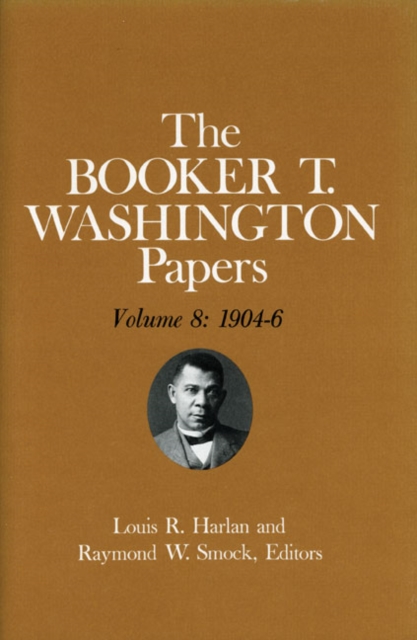 Booker T. Washington Papers Volume 8 : 1904-6. Assistant editor, Geraldine McTigue, Hardback Book