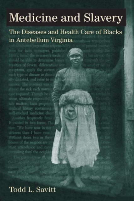 Medicine and Slavery : The Diseases and Health Care of Blacks in Antebellum Virginia, Paperback / softback Book