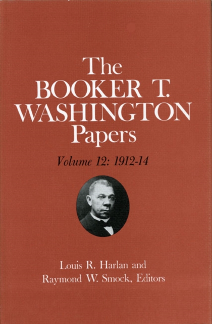 Booker T. Washington Papers Volume 12 : 1912-14, Hardback Book
