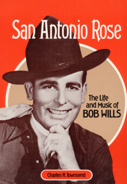 San Antonio Rose : The Life and Music of Bob Wills, Paperback / softback Book