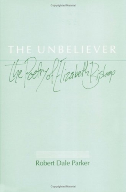 The Unbeliever : THE POETRY OF ELIZABETH BISHOP, Hardback Book