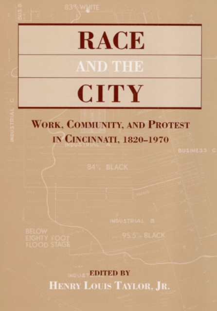 RACE & THE CITY : Work, Community, and Protest in Cincinnati, 1820-1970, Hardback Book