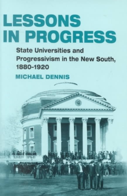 Lessons in Progress : State Universities and Progressivism in the New South, 1880-1920, Hardback Book