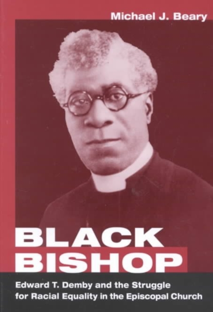 Black Bishop : Edward T. Demby and the Struggle for Racial Equality in the Episcopal Church, Hardback Book
