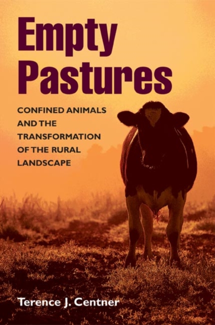 Empty Pastures : Confined Animals and the Transformation of the Rural Landscape, Hardback Book
