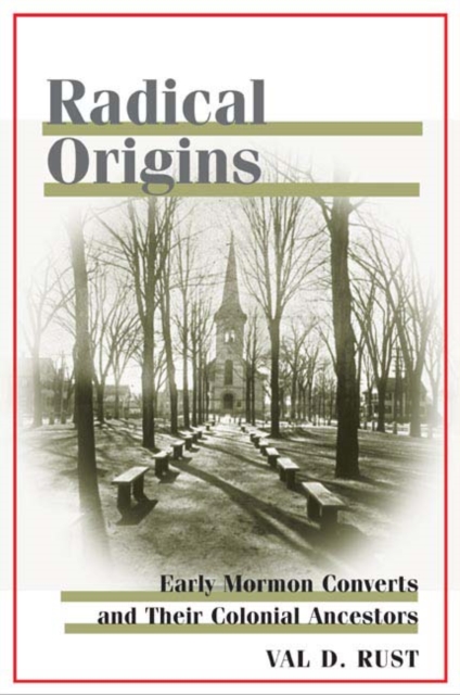 Radical Origins : Early Mormon Converts and Their Colonial Ancestors, Hardback Book