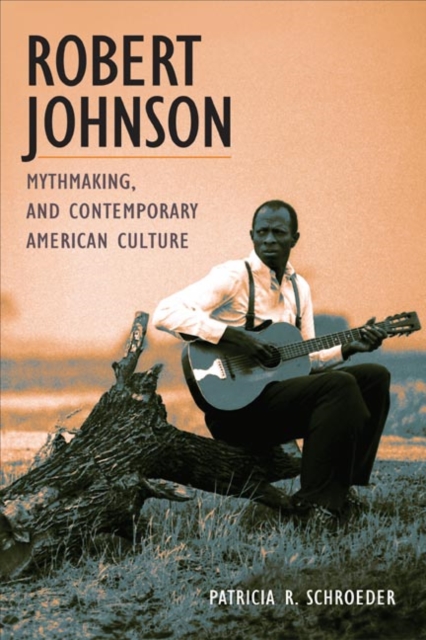 Robert Johnson, Mythmaking, and Contemporary American Culture, Hardback Book