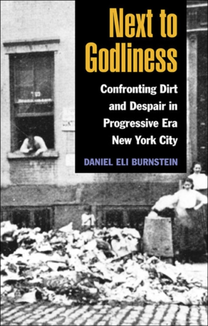 Next to Godliness : Confronting Dirt and Despair in Progressive Era New York City, Hardback Book