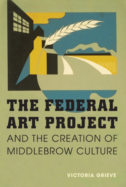 The Federal Art Project and the Creation of Middlebrow Culture, Hardback Book