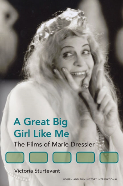 A Great Big Girl Like Me : The Films of Marie Dressler, Hardback Book