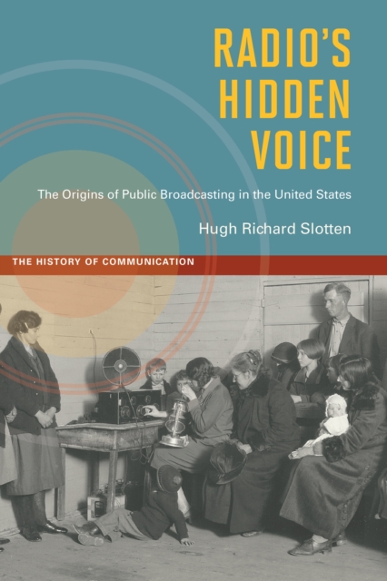 Radio's Hidden Voice : The Origins of Public Broadcasting in the United States, Hardback Book