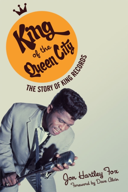 King of the Queen City : The Story of King Records, Hardback Book