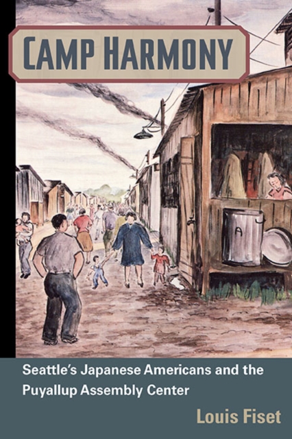 Camp Harmony : Japanese American Internment and the Puyallup Assembly Center, Hardback Book