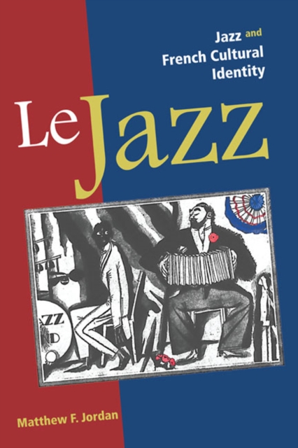 Le Jazz : Jazz and French Cultural Identity, Hardback Book