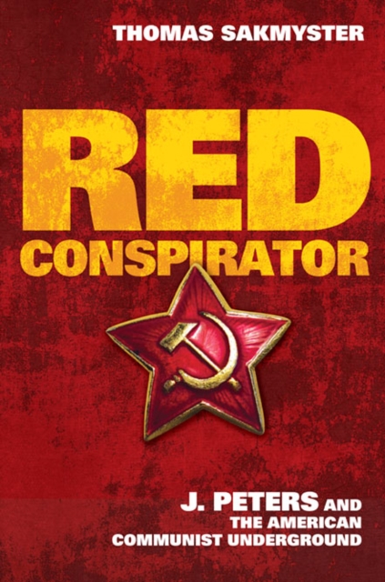 Red Conspirator : J. Peters and the American Communist Underground, Hardback Book