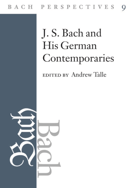 Bach Perspectives, Volume 9 : J.S. Bach and His Contemporaries in Germany, Hardback Book