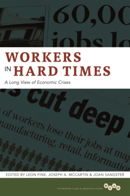 Workers in Hard Times : A Long View of Economic Crises, Hardback Book