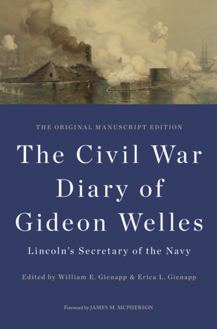 The Civil War Diary of Gideon Welles, Lincoln's Secretary of the Navy : The Original Manuscript Edition, Hardback Book