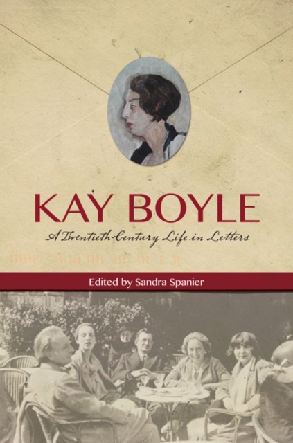 Kay Boyle : A Twentieth-Century Life in Letters, Hardback Book
