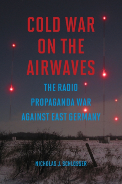 Cold War on the Airwaves : The Radio Propaganda War against East Germany, Hardback Book