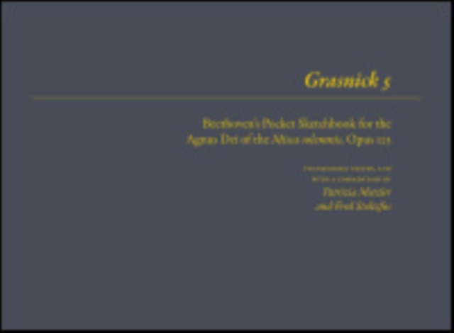 Grasnick 5 : Beethoven's Pocket Sketchbook for the Agnus Dei of the Missa solemnis, Opus 123, Hardback Book