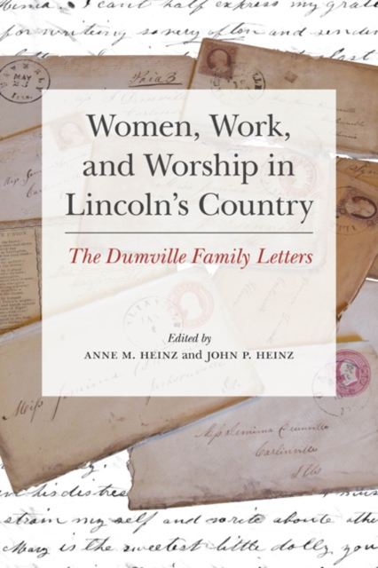 Women, Work, and Worship in Lincoln's Country : The Dumville Family Letters, Hardback Book