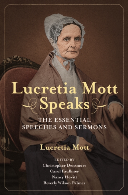 Lucretia Mott Speaks : The Essential Speeches and Sermons, Hardback Book