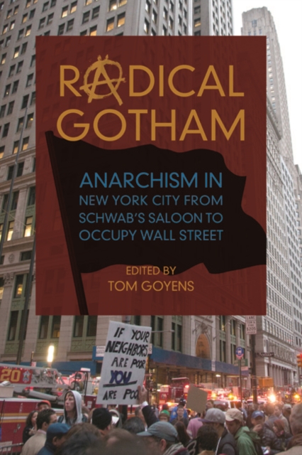 Radical Gotham : Anarchism in New York City from Schwab's Saloon to Occupy Wall Street, Hardback Book