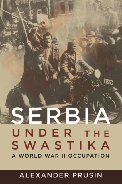 Serbia Under the Swastika : A World War II Occupation, Hardback Book