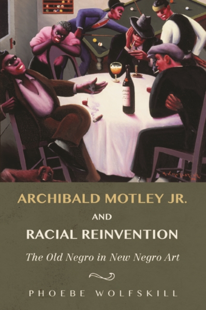 Archibald Motley Jr. and Racial Reinvention : The Old Negro in New Negro Art, Hardback Book