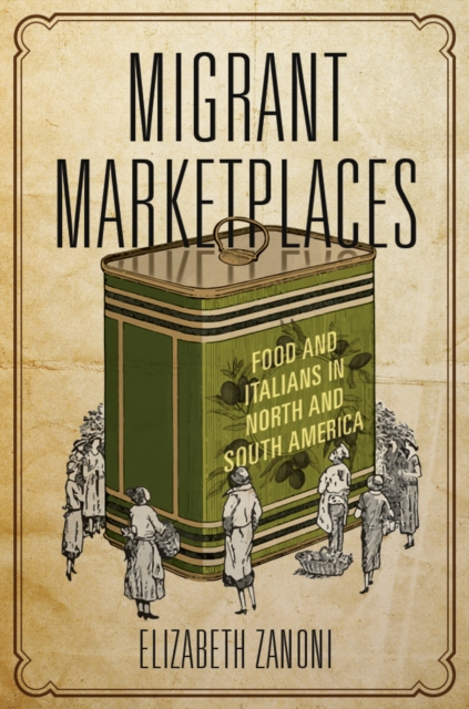 Migrant Marketplaces : Food and Italians in North and South America, Hardback Book