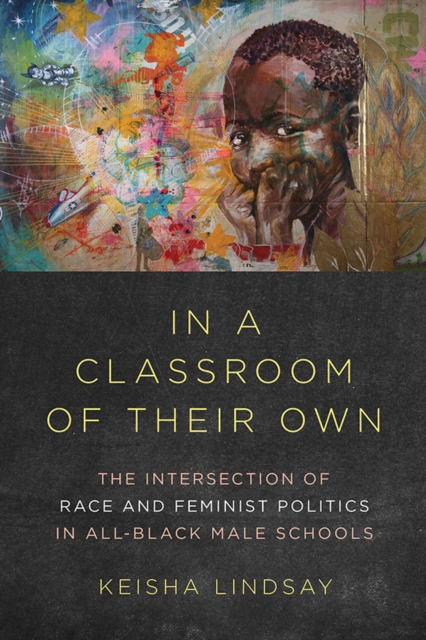 In a Classroom of Their Own : The Intersection of Race and Feminist Politics in All-Black Male Schools, Hardback Book